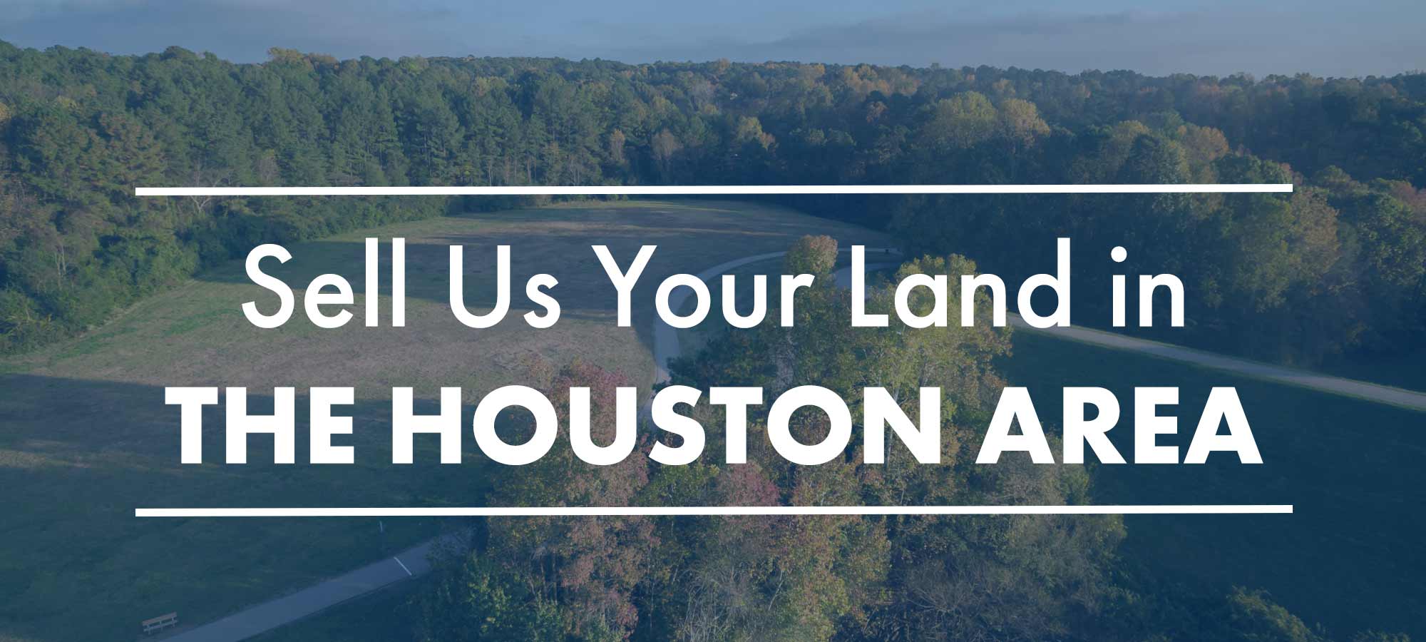 Sell Us Your Land in the Houston Area